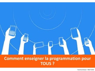 Youmna Ovazza – MixIT 2016
Comment enseigner la programmation pour
TOUS ?
 