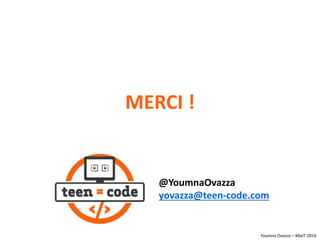 Youmna Ovazza – MixIT 2016
MERCI !
@YoumnaOvazza
yovazza@teen-code.com
 