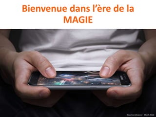 Youmna Ovazza – MixIT 2016
Bienvenue dans l’ère de la
MAGIE
Youmna Ovazza – MixIT 2016
 