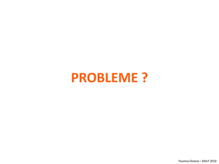 Youmna Ovazza – MixIT 2016
PROBLEME ?
 