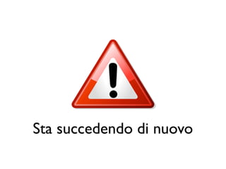 Sta succedendo di nuovo
 