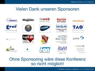 7. FileMaker Konferenz | Salzburg | 13.-15. Oktober 2016
FileMaker Konferenz 2016 Salzburg
Vielen Dank unseren Sponsoren
Ohne Sponsoring wäre diese Konferenz
so nicht möglich!
 