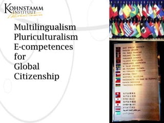 Multilingualism
Pluriculturalism
E-competences
for
Global
Citizenship
 