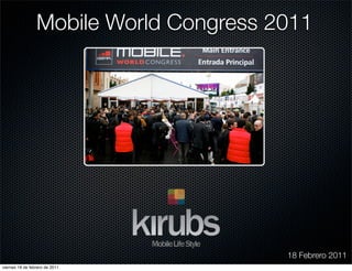 Mobile World Congress 2011




                                        18 Febrero 2011
viernes 18 de febrero de 2011
 