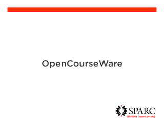 @txtbks | sparc.arl.org 	 
OpenCourseWare 
 