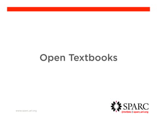 @txtbks | sparc.arl.org 	 
Open Textbooks 
www.sparc.arl.org 
 