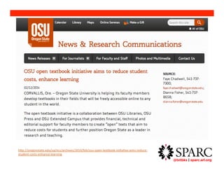 @txtbks | sparc.arl.org 	 
http://oregonstate.edu/ua/ncs/archives/2014/feb/osu-open-textbook-initiative-aims-reduce-student- 
costs-enhance-learning 
 
