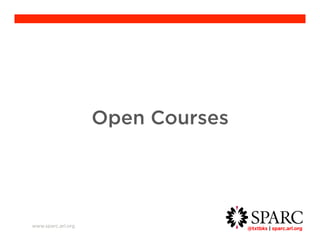 @txtbks | sparc.arl.org 	 
Open Courses 
www.sparc.arl.org 
 