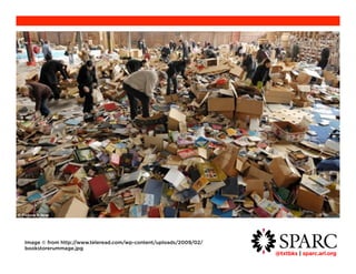 @txtbks | sparc.arl.org 	 
Image © from http://www.teleread.com/wp-content/uploads/2009/02/bookstorerummage.jpg 
 