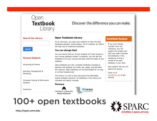 @txtbks | sparc.arl.org 	 
100+ open textbooks 
http://open.umn.edu 
 