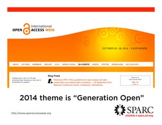 2014 theme is “Generation Open” 
@txtbks | sparc.arl.org 	 
http://www.openaccessweek.org 
 