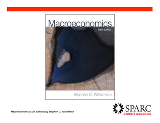 @txtbks | sparc.arl.org 	 
Macroeconomics (5th Edition) by Stephen D. Williamson 
 