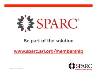 @txtbks | sparc.arl.org 	 
www.sparc.arl.org 
Be part of the solution 
www.sparc.arl.org/membership 
 
