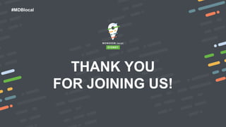 #MDBlocal
THANK YOU
FOR JOINING US!
 