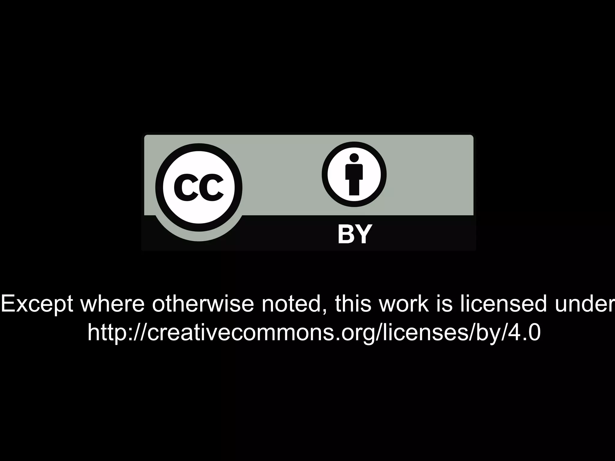 Except where otherwise noted, this work is licensed under
http://creativecommons.org/licenses/by/4.0
 