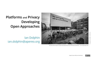 Platforms and Privacy
Developing
Open Approaches
Ian Dolphin
ian.dolphin@apereo.org
More about why this sign was created at http://www.intrastructures.net/Intrastructures/Actions_-_The_next_big_thing_2.html
PhotographIanDolphin|CCBY-SA4.0
Original Content CCBY-SA 4.0 International
 