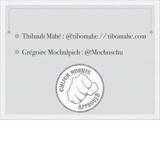 Thibault Mahé : @tibomahe // tibomahe.com
Grégoire Mochulpich : @Mochuschu

 