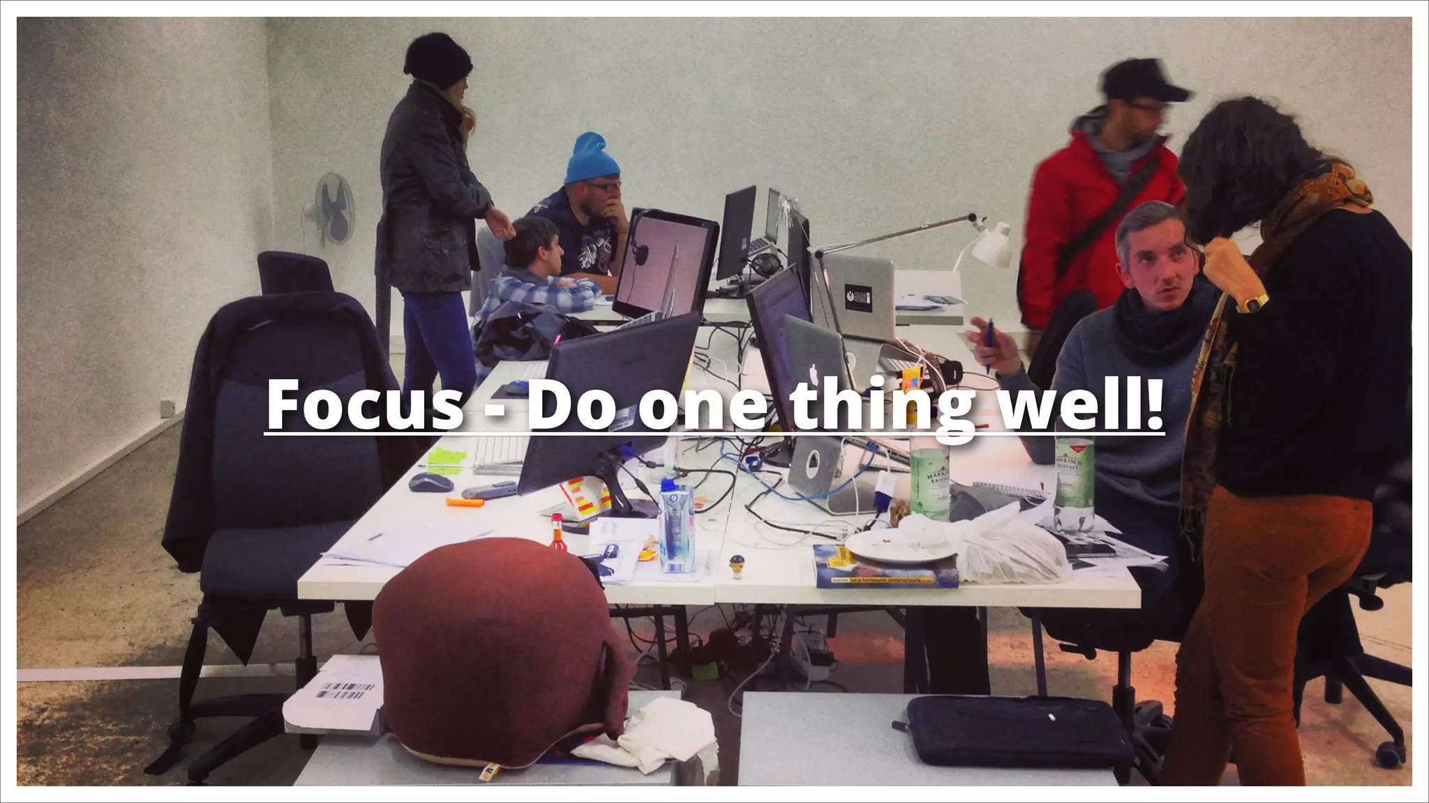 Focus - Do one thing well!

 