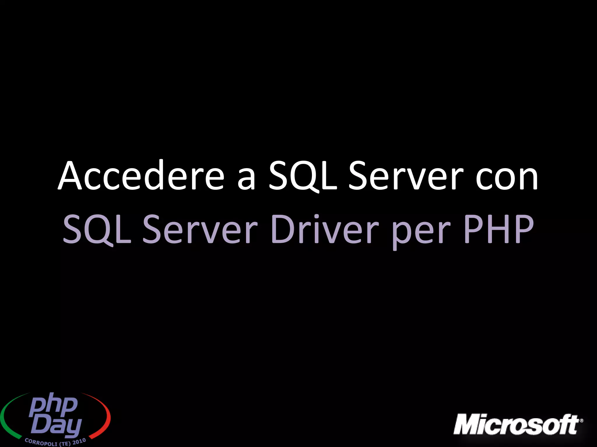 Accedere a SQL Server con
SQL Server Driver per PHP
 