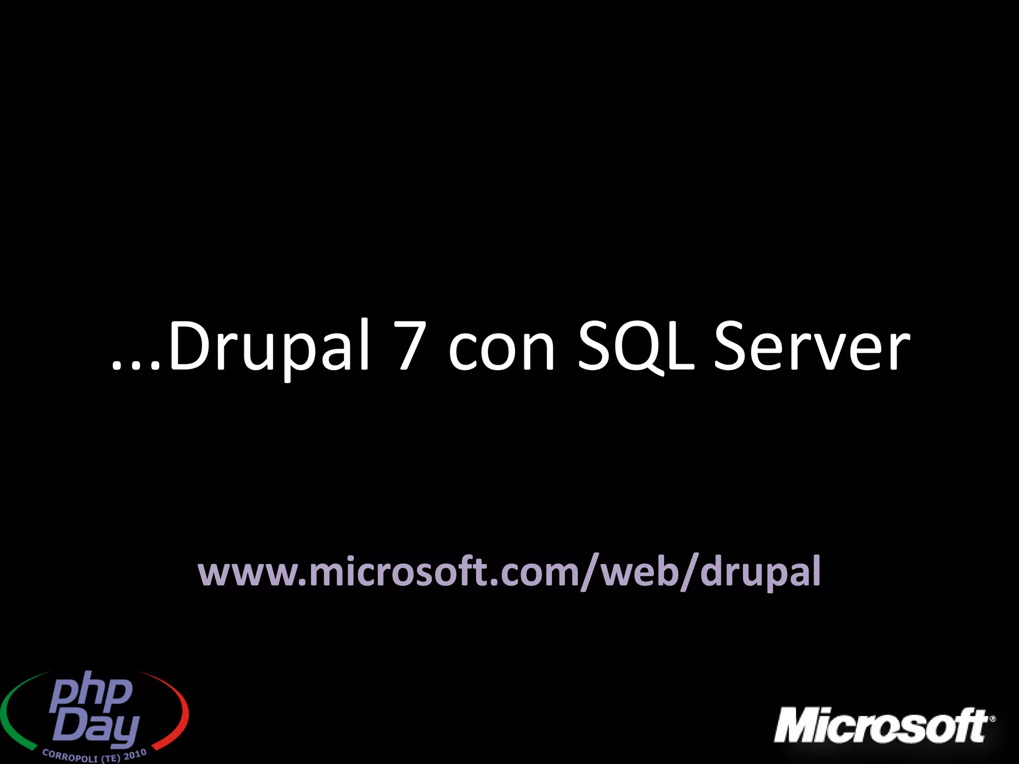 ...Drupal 7 con SQL Server

  www.microsoft.com/web/drupal
 
