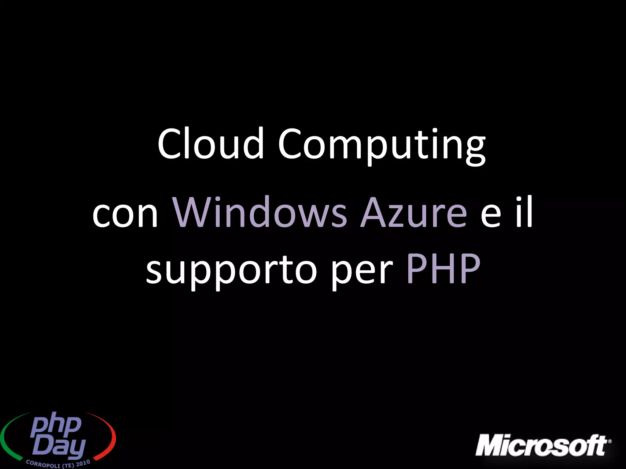 Cloud Computing
con Windows Azure e il
  supporto per PHP
 