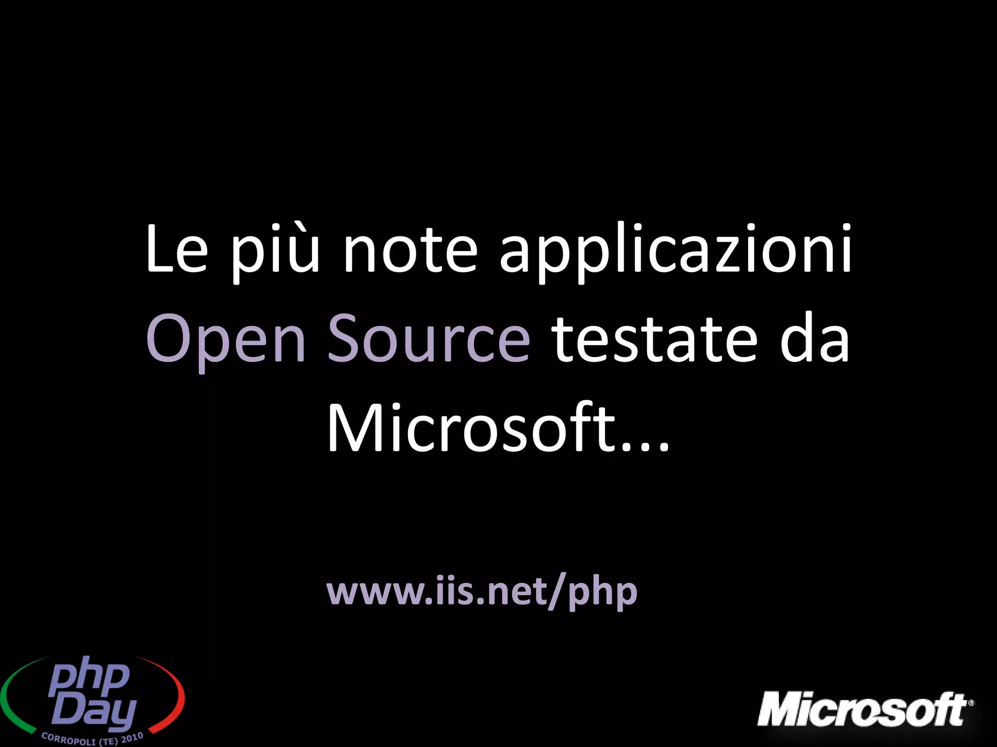Le più note applicazioni
Open Source testate da
      Microsoft...

      www.iis.net/php
 