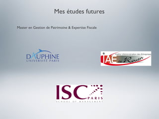 Mes études futures

Master en Gestion de Patrimoine & Expertise Fiscale
 