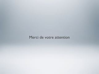 Merci de votre attention
 