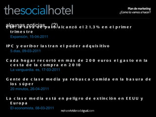 algunas noticias... (2) ETT: la tasa de paro alcanzó el 21,3% en el primer trimestre   Expansión, 15-04-2011 IPC y euríbor lastran el poder adquisitivo   5 dias, 09-03-2011  Cada hogar recortó en más de 200 euros el gasto en la cesta de la compra en 2010  La vanguardia. es, 17-03-2011  Gente de clase media ya rebusca comida en la basura de los súper   20 minutos, 26-04-2011  La clase media está en peligro de extinción en EEUU y Europa   El economista, 08-03-2011  