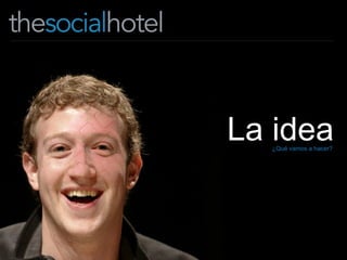 ¿Qué vamos a hacer? La idea 