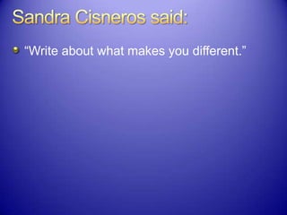 “Write about what makes you different.”
 