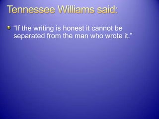 “If the writing is honest it cannot be
separated from the man who wrote it.”
 