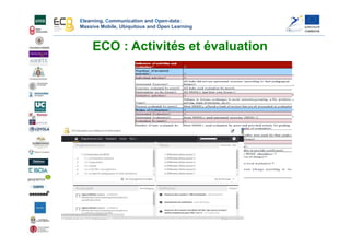 Elearning, Communication and Open-data:
Massive Mobile, Ubiquitous and Open Learning
ECO : Activités et évaluation
 