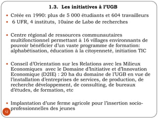 9Volonté d’autonomie de l’université sénégalaise avec des programmes innovateurs, des Centres universitaires régionaux, beaucoup d’initiatives de chaque université, la réforme du système LMD, les master professionnels, la présence d’instituts universitaires privésActuellement, nécessité d’instaurer un cadre de référence harmonisé des universités: élaboration d’une stratégie nationale de l’enseignement supérieur 2011-2015Proposition de constituer à côté du conseil académique de chaque université, un conseil d’administration composé de 50% de représentants de l’extérieur de l’Université 