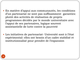 13La ville et ses dynamiques: un laboratoire social pour étudiants, chercheurs, laboratoires de rechercheL’implication des universitaires dans les projets  de recherche  ou dans les interventions des collectivités locales, des organismes de coopération, des acteurs sociaux…: avantages comparatif territorialAnimation intellectuelle, culturelle, sportive du territoireUn marché de consommation courante: besoins immobiliers, en logements, en transport, en produits de consommation…