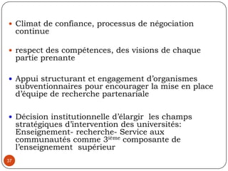 34La légitimité, la représentativité, et l’authenticité des participantsLa communauté n’est pas homogène: diversité de composantes ayant des intérêts et des positions pas toujours convergentesLa question des mandataires et le retour de l’information pour les communautés 