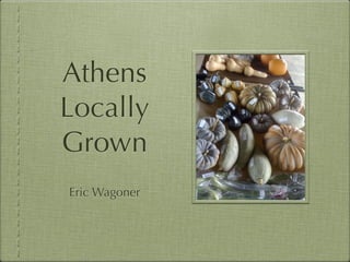 Athens
Locally
Grown
Eric Wagoner
 