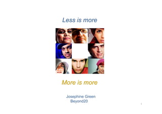 Less is more




More is more

 Josephine Green
   Beyond20
                   1
 