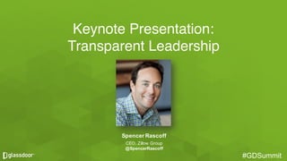 #GDSummit#GDSummit
Keynote Presentation:
Transparent Leadership
Spencer  Rascoff
CEO,  Zillow  Group
@SpencerRascoff
 