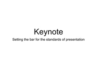 Keynote
Setting the bar for the standards of presentation
 