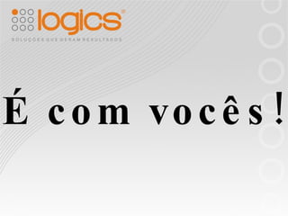 É com vocês! 