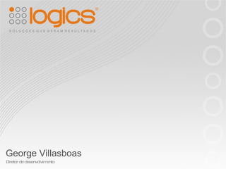 George Villasboas Diretor de desenvolvimento 