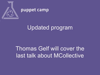 Updated program

Thomas Gelf will cover the
last talk about MCollective

 