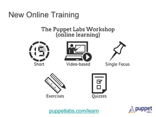 New Online Training

puppetlabs.com/learn

 