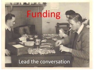 lead the conversation
Funding
Lead the conversation
 