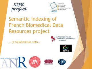 Semantic Indexing of
French Biomedical Data
Resources project
… in collaboration with…
 