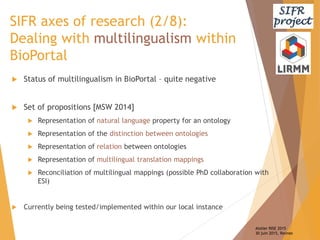 SIFR axes of research (2/8):
Dealing with multilingualism within
BioPortal
 Status of multilingualism in BioPortal – quit...