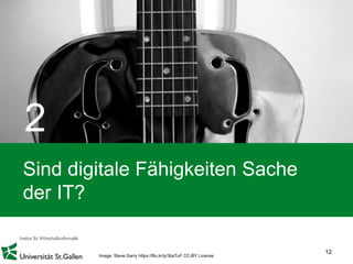 Sind digitale Fähigkeiten Sache
der IT?
12
2
Image: Steve Garry https://flic.kr/p/3baTuF CC-BY License
 
