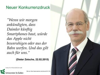 6
"Wenn wir morgen
ankündigten, dass
Daimler künftig
Smartphones baut, würde
das Apple nicht
beunruhigen oder aus der
Bahn werfen. Und das gilt
auch für uns.“
(Dieter Zetsche, 22.02.2015)
Bild von http://www.daimler.com/dccom/0-5-1537693-1-1538013-1-0-0-1541401-0-0-135-7145-0-0-0-0-0-0-0.html
Neuer Konkurrenzdruck
 