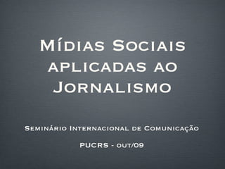 Mídias Sociais aplicadas ao Jornalismo ,[object Object],[object Object]